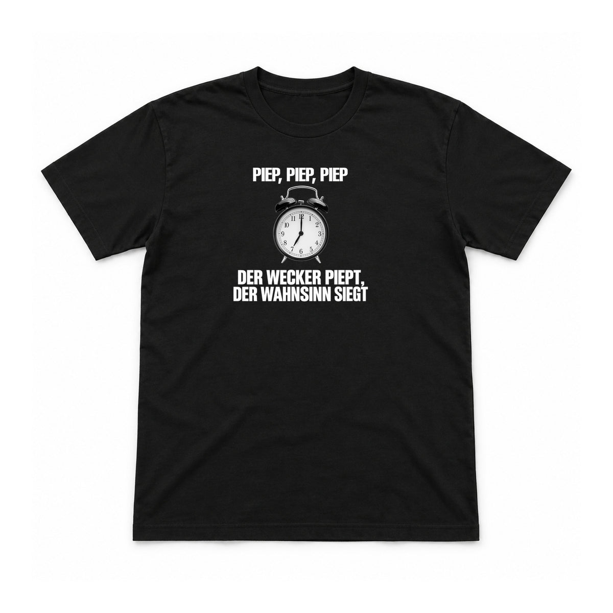 Piep, piep, piep – der Wahnsinn siegt – Unisex T-Shirt – Schwarz – Flat-Lay Vorderseite (Mockup)