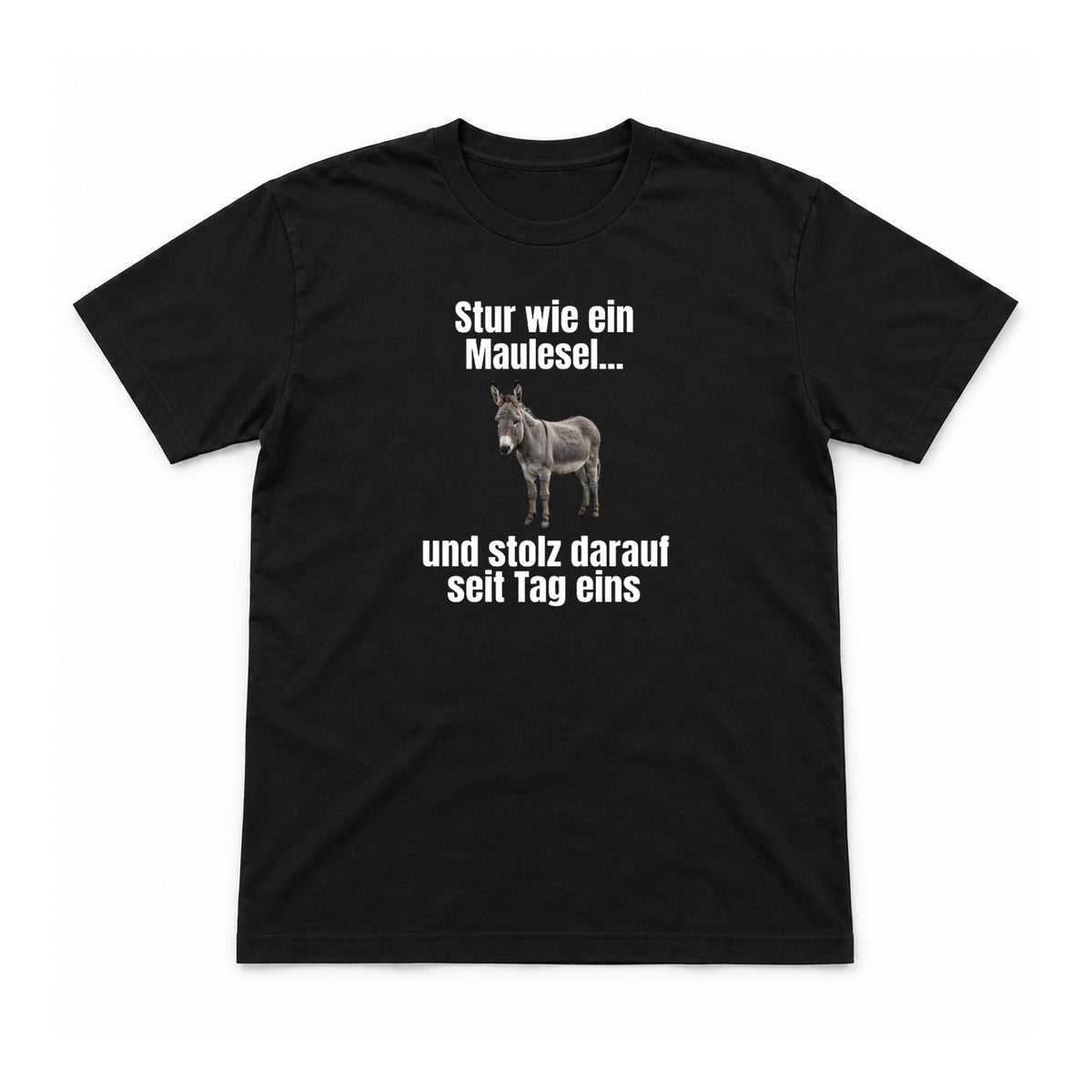 Stur wie ein Maulesel – Unisex T-Shirt – Schwarz – Flat-Lay Vorderseite (Mockup)