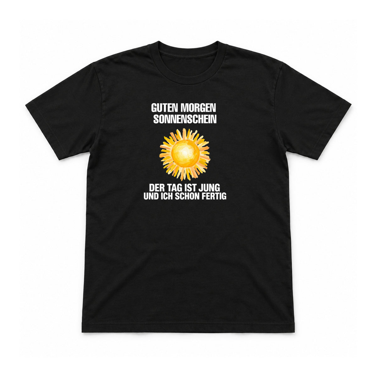 Guten Morgen Sonnenschein – schon fertig – Unisex T-Shirt – Schwarz – Flat-Lay Vorderseite (Mockup)
