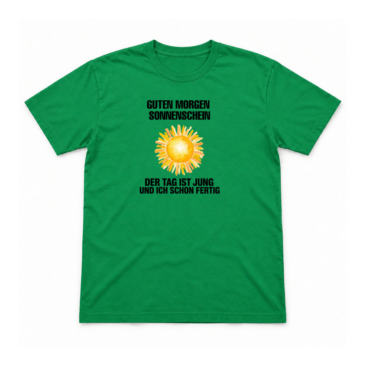 Guten Morgen Sonnenschein – schon fertig – Unisex T-Shirt – Irish Green – Flat-Lay Vorderseite (Mockup)
