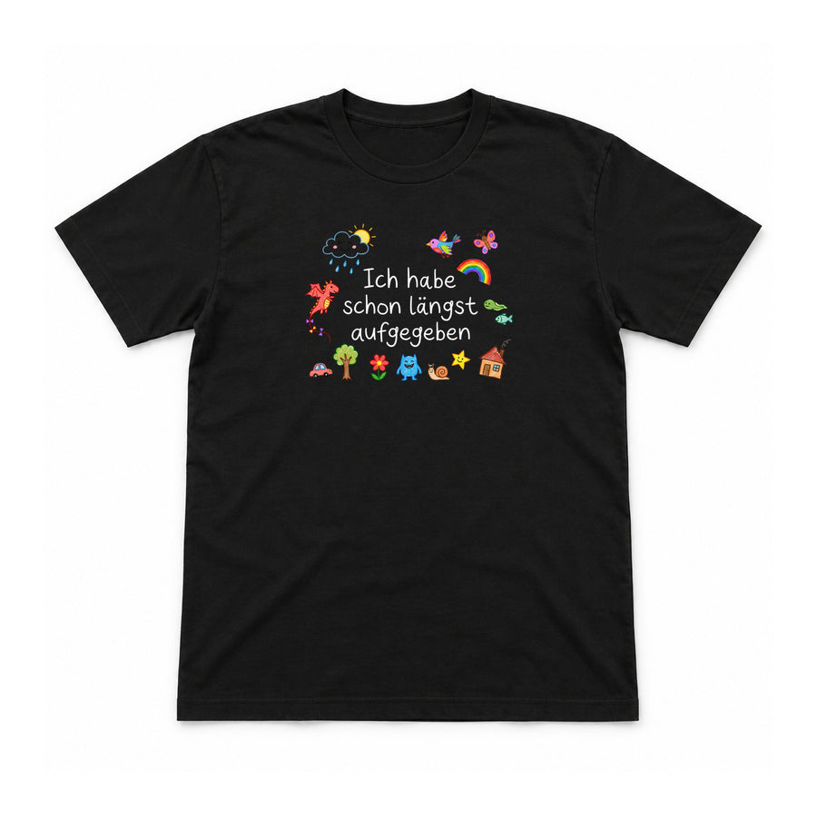 Ich habe schon längst aufgegeben – Unisex T-Shirt – Black – Flat-Lay Vorderseite (Mockup)