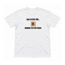 B wie Burnout seit Mittwoch – Unisex T-Shirt – Weiß – Flat-Lay Vorderseite (Mockup)