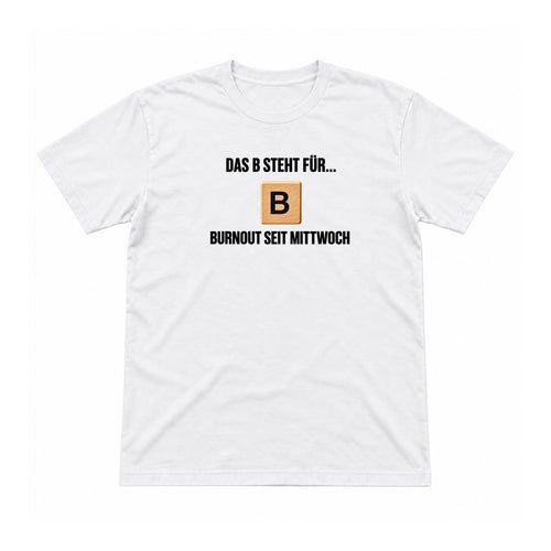 B wie Burnout seit Mittwoch – Unisex T-Shirt – Weiß – Flat-Lay Vorderseite (Mockup)