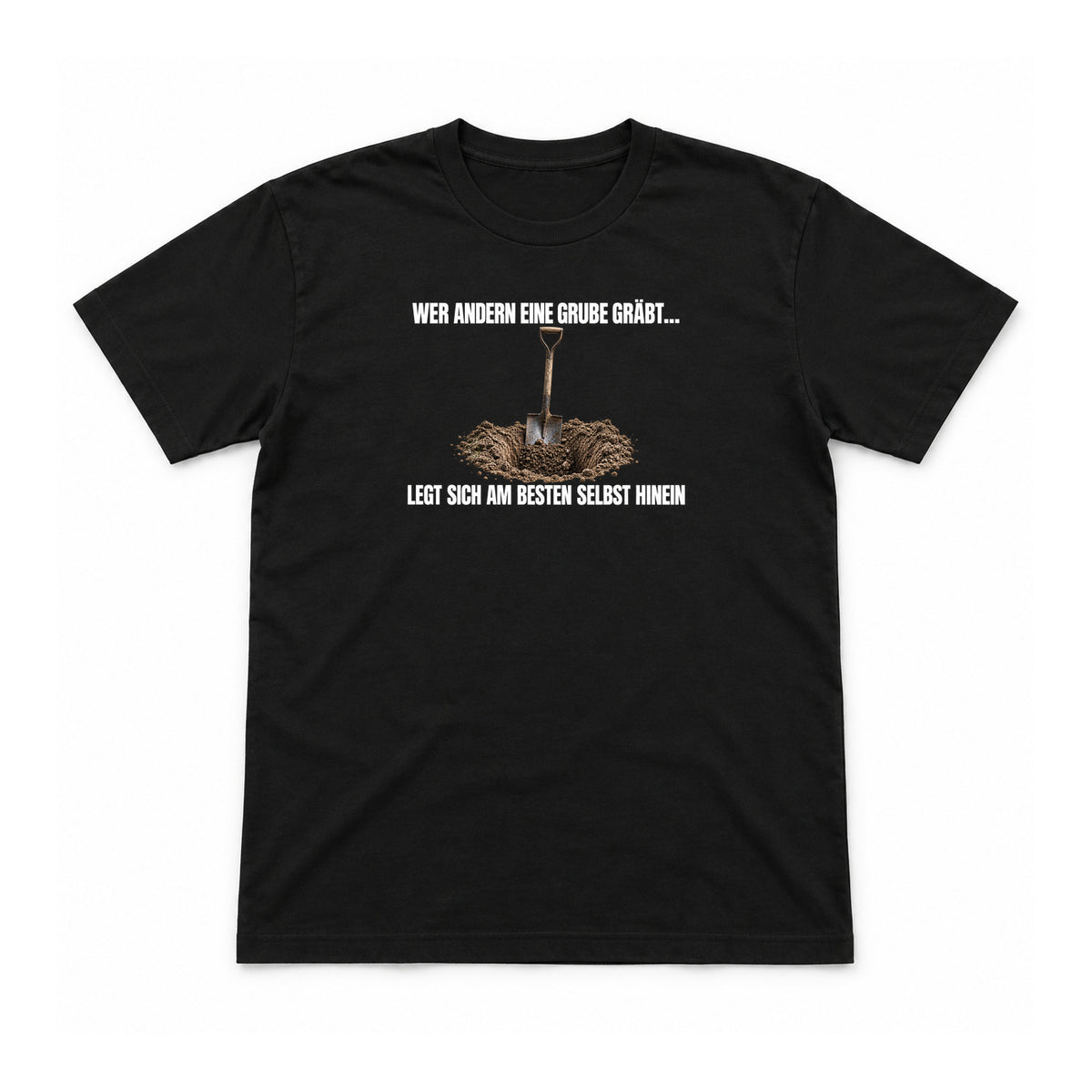 Wer andern eine Grube gräbt – Unisex T-Shirt – Black – Flat-Lay Vorderseite (Mockup)