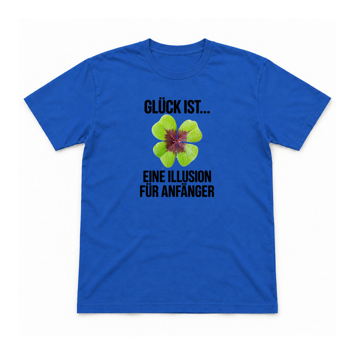 Glück ist eine Illusion – Unisex T-Shirt – Royalblau – Flat-Lay Vorderseite (Mockup)