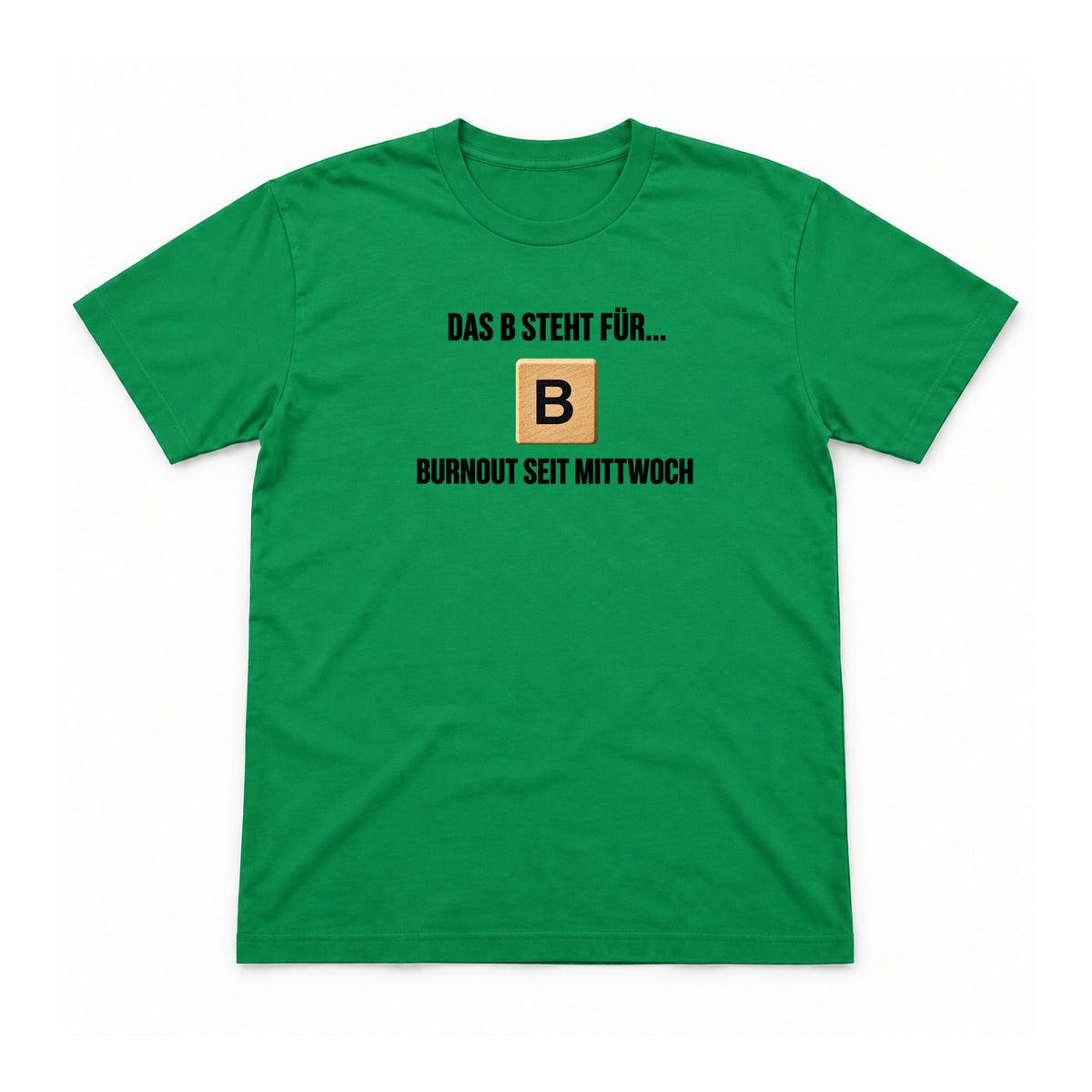 B wie Burnout seit Mittwoch – Unisex T-Shirt – Irish Green – Flat-Lay Vorderseite (Mockup)