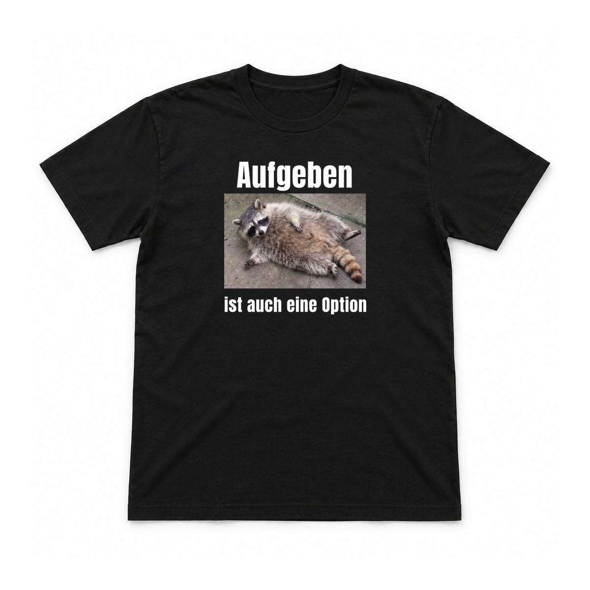 Aufgeben ist auch eine Option – Unisex T-Shirt – Schwarz – Flat-Lay Vorderseite (Mockup)