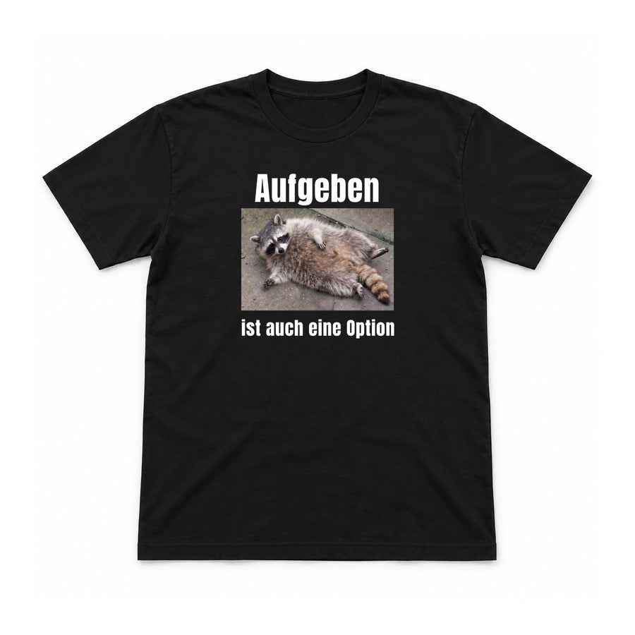 Aufgeben ist auch eine Option – Unisex T-Shirt – Schwarz – Flat-Lay Vorderseite (Mockup)