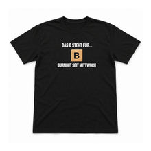 B wie Burnout seit Mittwoch – Unisex T-Shirt – Schwarz – Flat-Lay Vorderseite (Mockup)