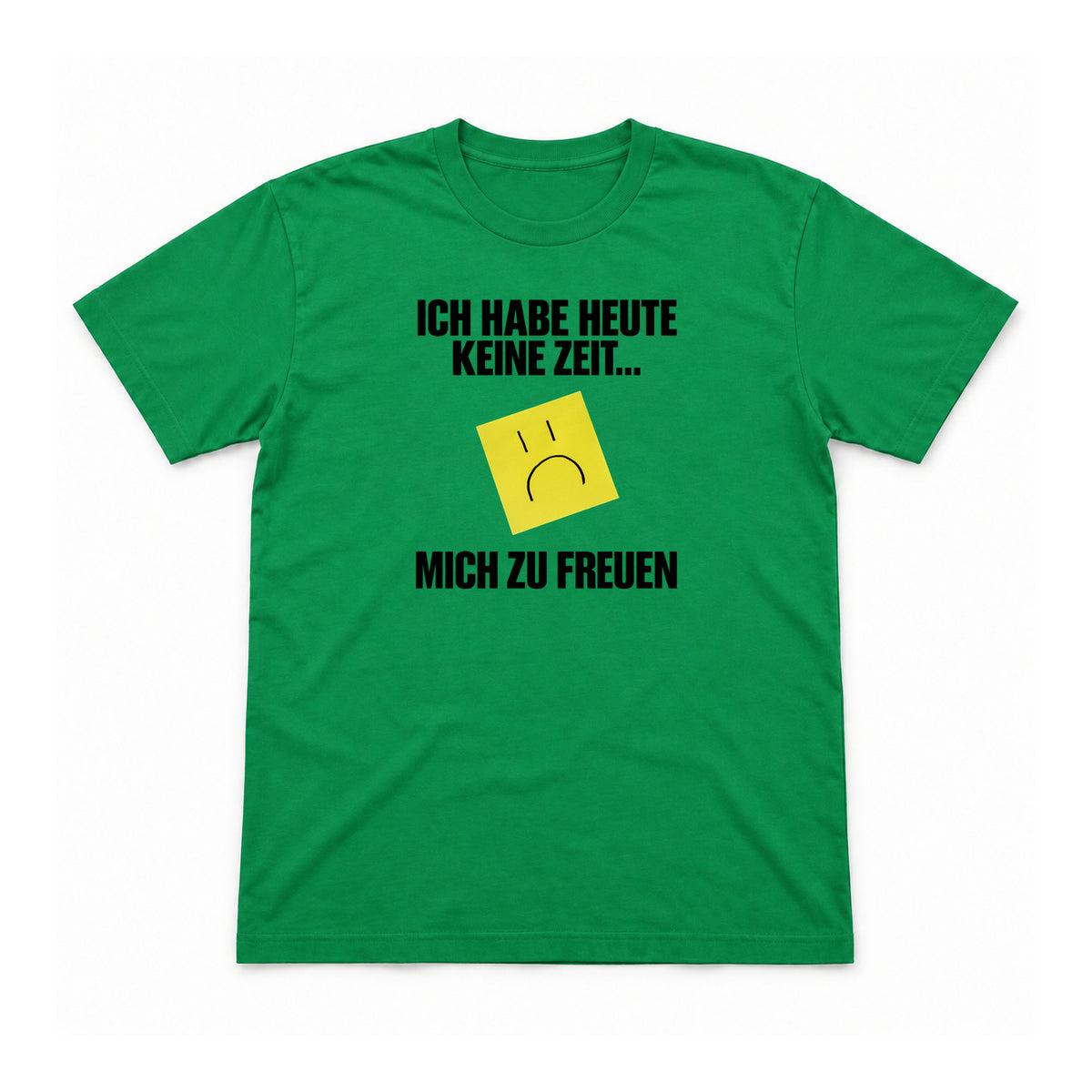 Heute keine Zeit, mich zu freuen – Unisex T-Shirt – Irish Green – Flat-Lay Vorderseite (Mockup)