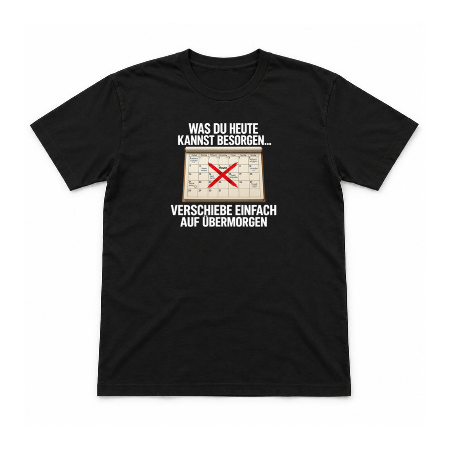 Was du heute kannst besorgen: übermorgen – Unisex T-Shirt – Schwarz – Flat-Lay Vorderseite (Mockup)