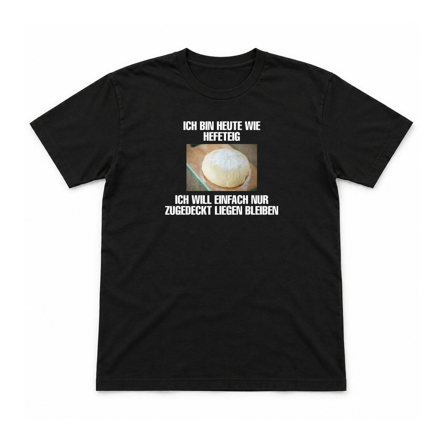Heute wie Hefeteig – Unisex T-Shirt – Black – Flat-Lay Vorderseite (Mockup)