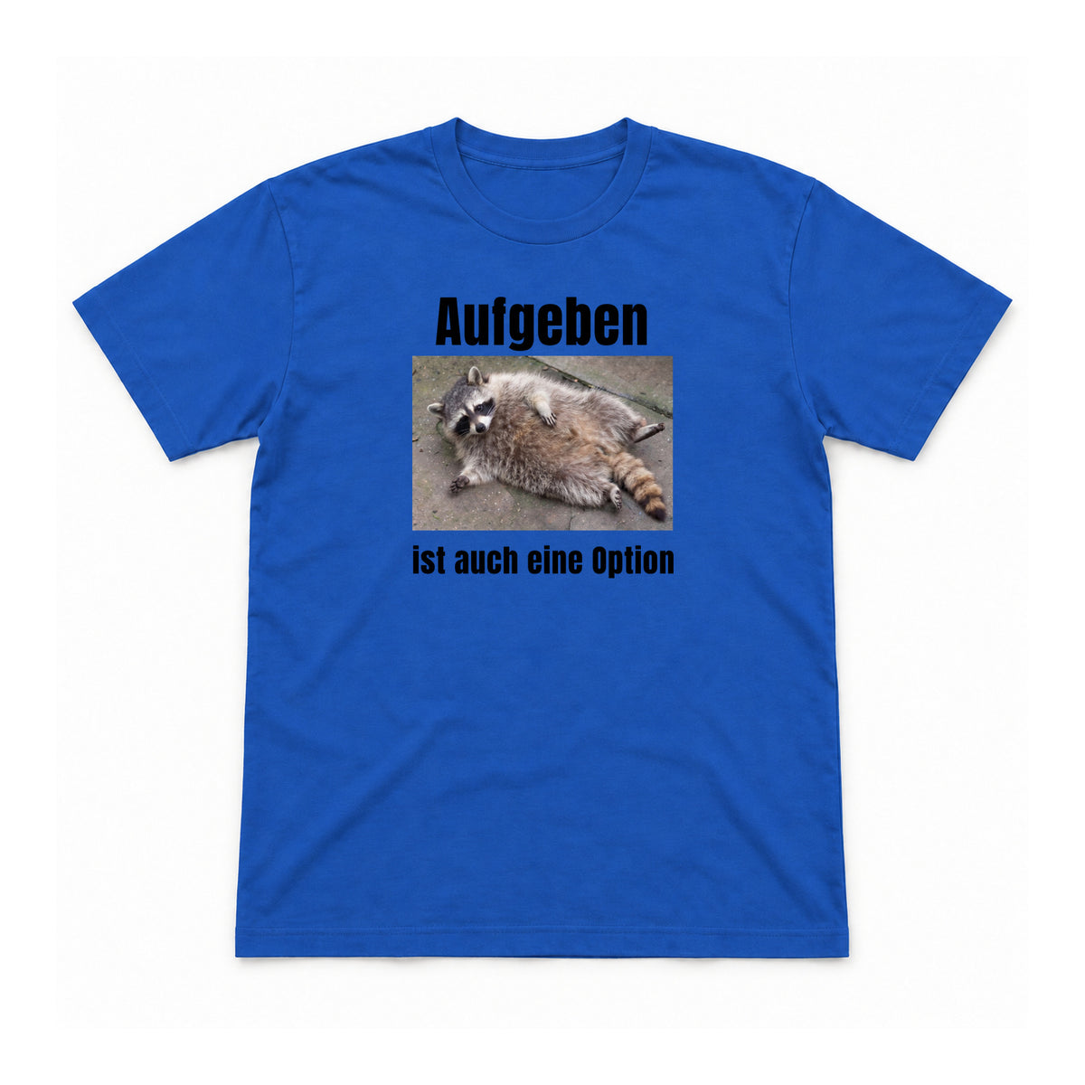Aufgeben ist auch eine Option – Unisex T-Shirt – Royalblau – Flat-Lay Vorderseite (Mockup)