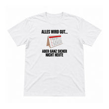 Alles wird gut – aber nicht heute – Unisex T-Shirt – Weiß – Flat-Lay Vorderseite (Mockup)