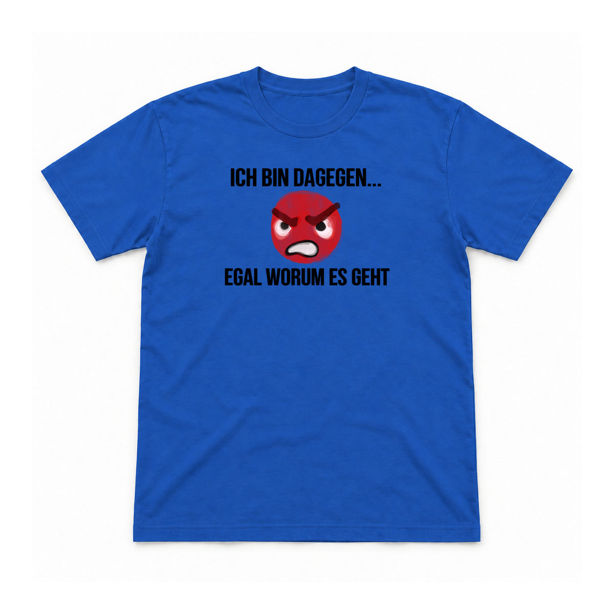 Ich bin dagegen – egal worum es geht – Unisex T-Shirt – Royalblau – Flat-Lay Vorderseite (Mockup)