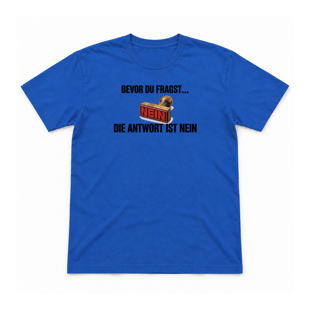Bevor du fragst: Nein – Unisex T-Shirt – Royalblau – Flat-Lay Vorderseite (Mockup)