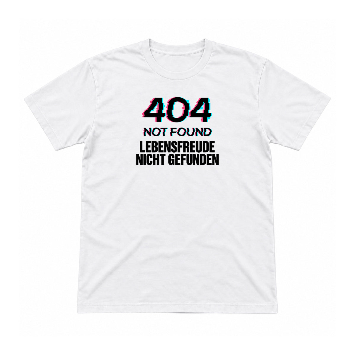 404 – Lebensfreude nicht gefunden – Unisex T-Shirt – Weiß – Flat-Lay Vorderseite (Mockup)