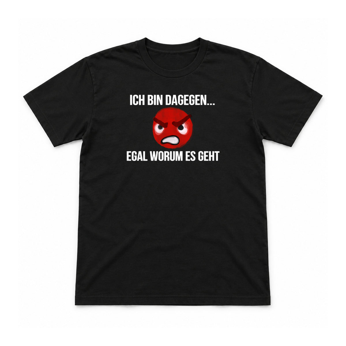 Ich bin dagegen – egal worum es geht – Unisex T-Shirt – Schwarz – Flat-Lay Vorderseite (Mockup)