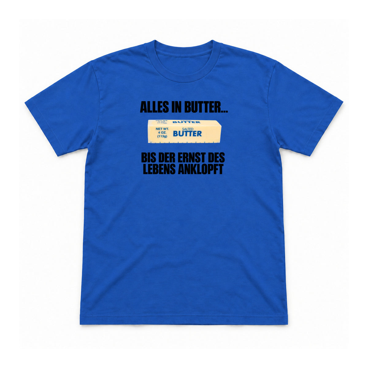 Alles in Butter – bis der Ernst anklopft – Unisex T-Shirt – Royalblau – Flat-Lay Vorderseite (Mockup)
