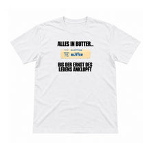 Alles in Butter – bis der Ernst anklopft – Unisex T-Shirt – Weiß – Flat-Lay Vorderseite (Mockup)