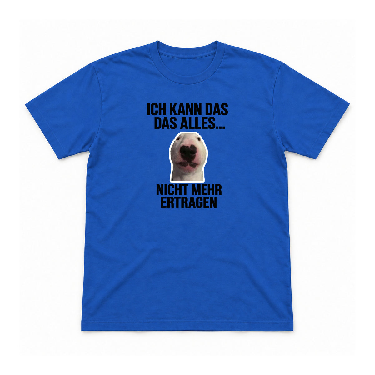 Ich kann das alles nicht mehr ertragen – Unisex T-Shirt – Royalblau – Flat-Lay Vorderseite (Mockup)