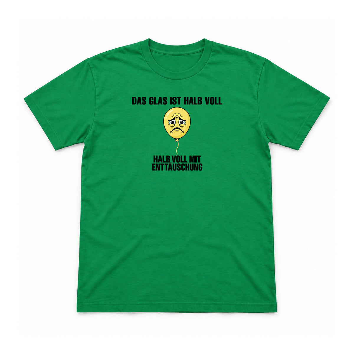 Das Glas ist halb voll mit Enttäuschung – Unisex T-Shirt – Irish Green – Flat-Lay Vorderseite (Mockup)