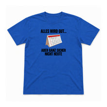 Alles wird gut – aber nicht heute – Unisex T-Shirt – Royalblau – Flat-Lay Vorderseite (Mockup)
