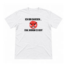 Ich bin dagegen – egal worum es geht – Unisex T-Shirt – Weiß – Flat-Lay Vorderseite (Mockup)