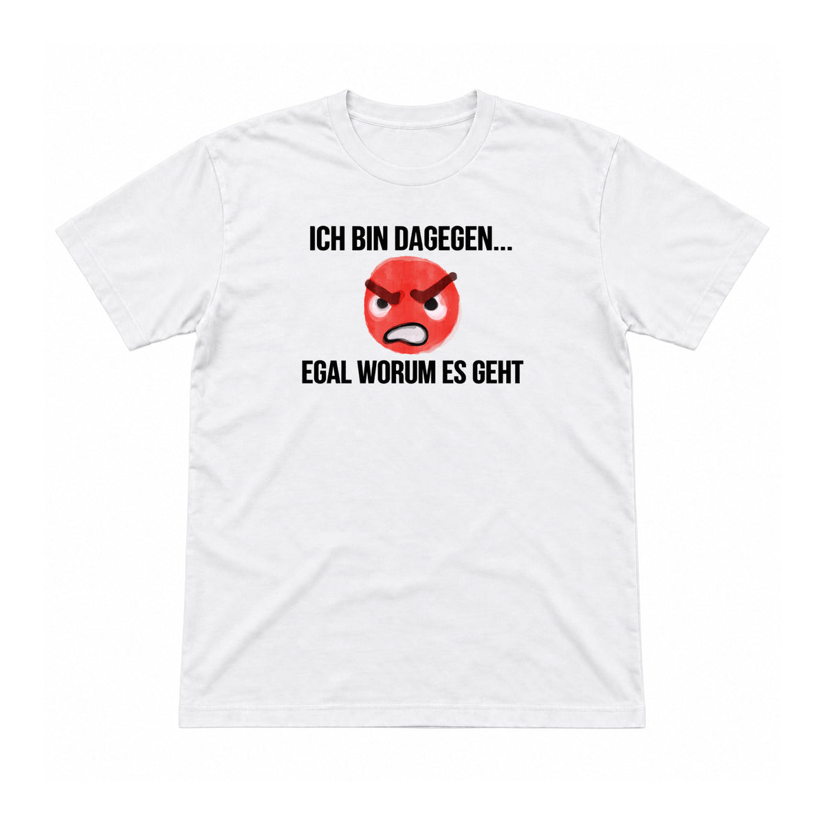 Ich bin dagegen – egal worum es geht – Unisex T-Shirt – Weiß – Flat-Lay Vorderseite (Mockup)