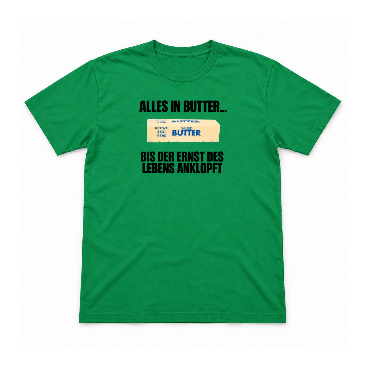 Alles in Butter – bis der Ernst anklopft – Unisex T-Shirt – Irish Green – Flat-Lay Vorderseite (Mockup)