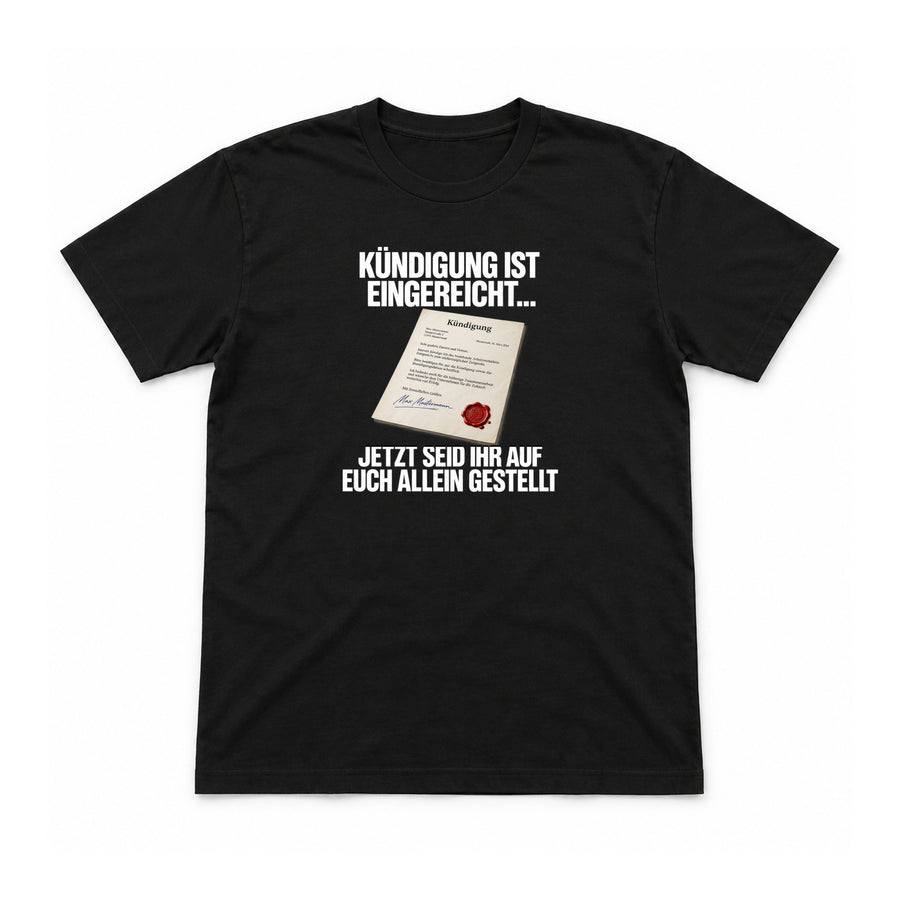 Kündigung ist eingereicht – Unisex T-Shirt – Schwarz – Flat-Lay Vorderseite (Mockup)