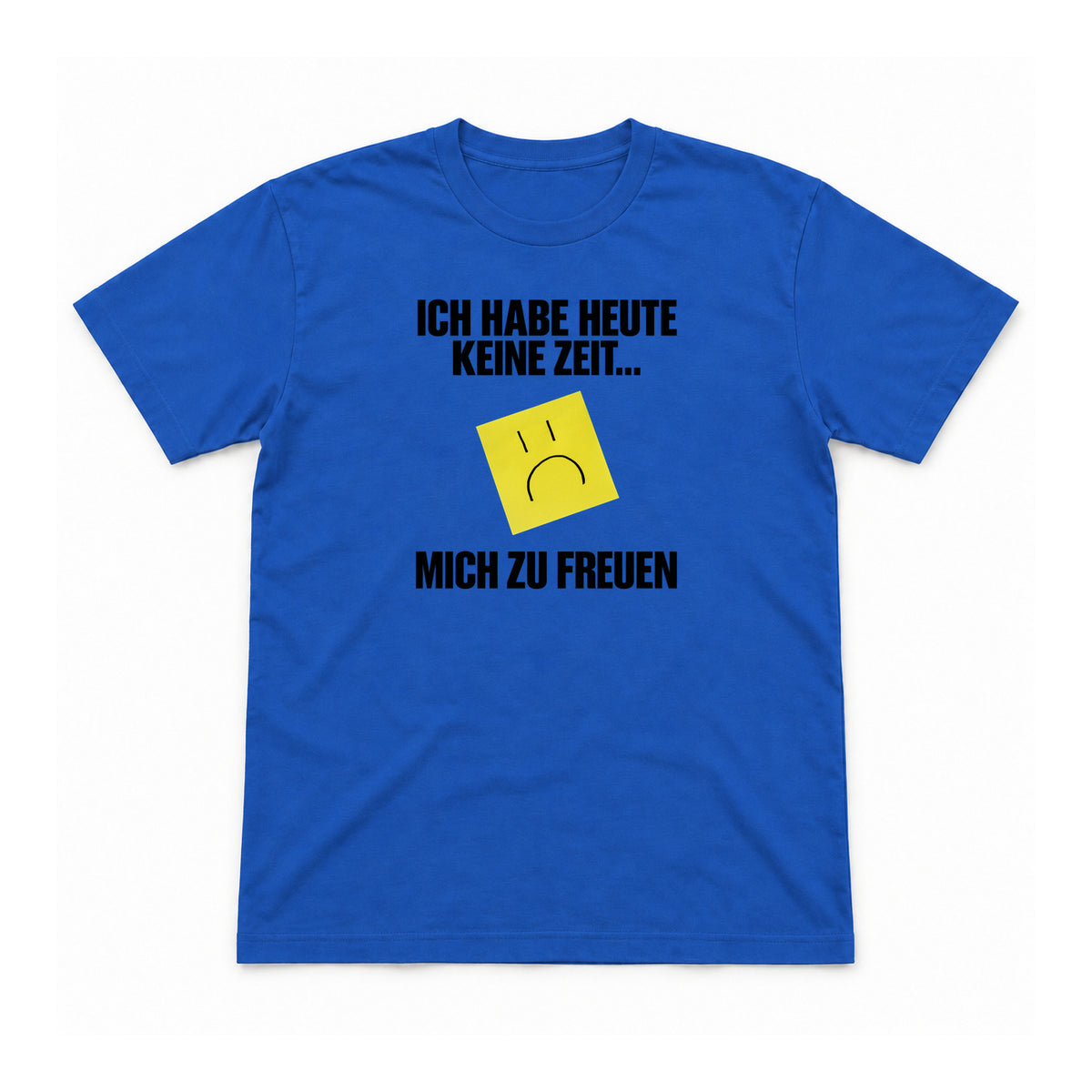 Heute keine Zeit, mich zu freuen – Unisex T-Shirt – Royalblau – Flat-Lay Vorderseite (Mockup)