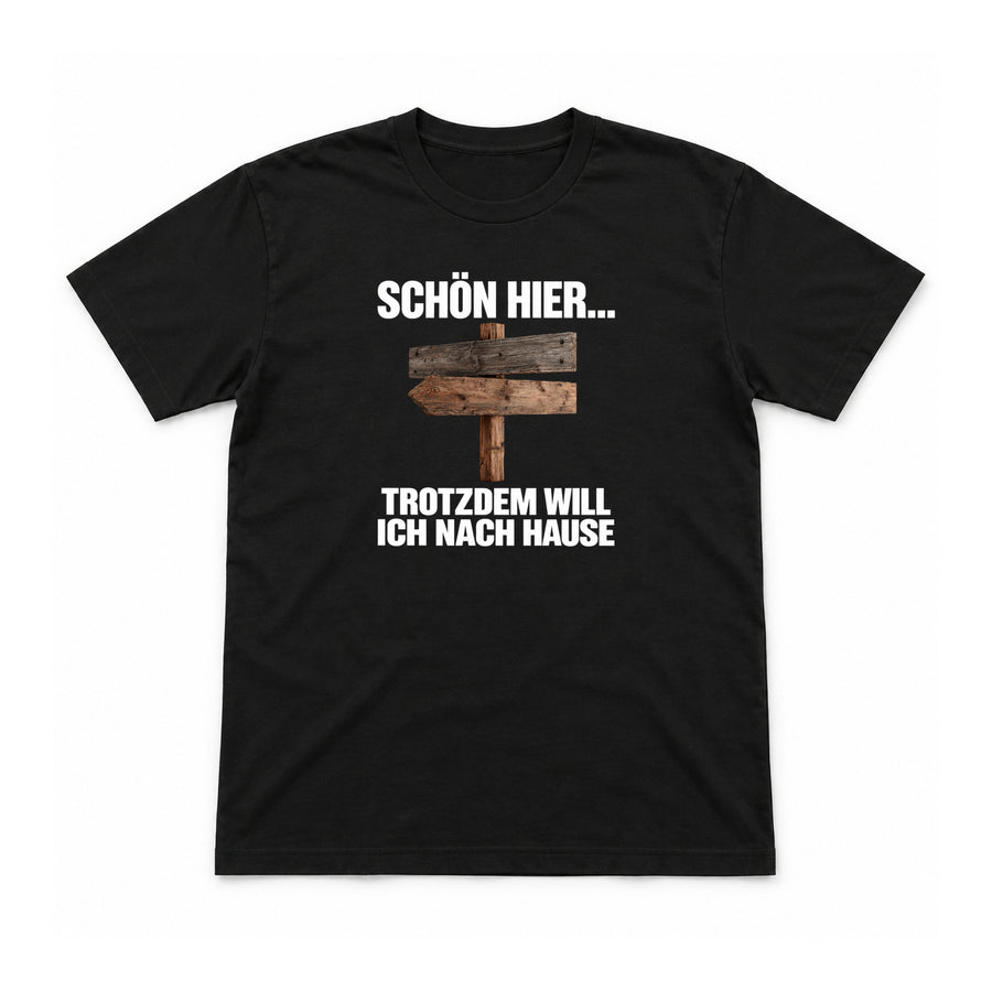 Schön hier – ich will nach Hause – Unisex T-Shirt – Schwarz – Flat-Lay Vorderseite (Mockup)