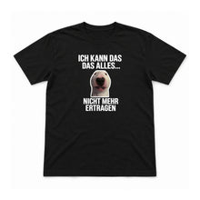 Ich kann das alles nicht mehr ertragen – Unisex T-Shirt – Schwarz – Flat-Lay Vorderseite (Mockup)