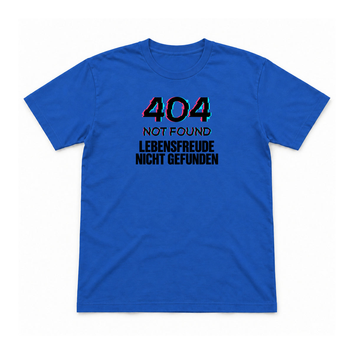 404 – Lebensfreude nicht gefunden – Unisex T-Shirt – Royalblau – Flat-Lay Vorderseite (Mockup)