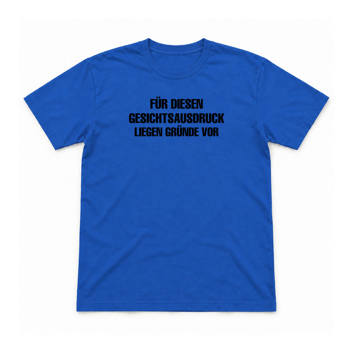 Für diesen Gesichtsausdruck liegen Gründe vor – Unisex T-Shirt – Royal – Flat-Lay Vorderseite (Mockup)