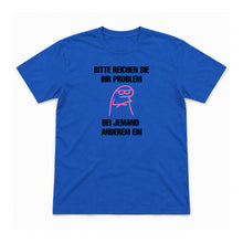 Bitte reichen Sie Ihr Problem woanders ein – Unisex T-Shirt – Royalblau – Flat-Lay Vorderseite (Mockup)