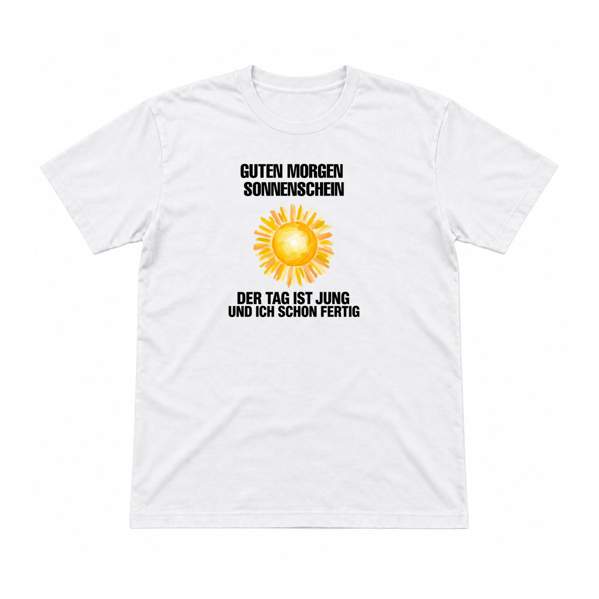 Guten Morgen Sonnenschein – schon fertig – Unisex T-Shirt – Weiß – Flat-Lay Vorderseite (Mockup)