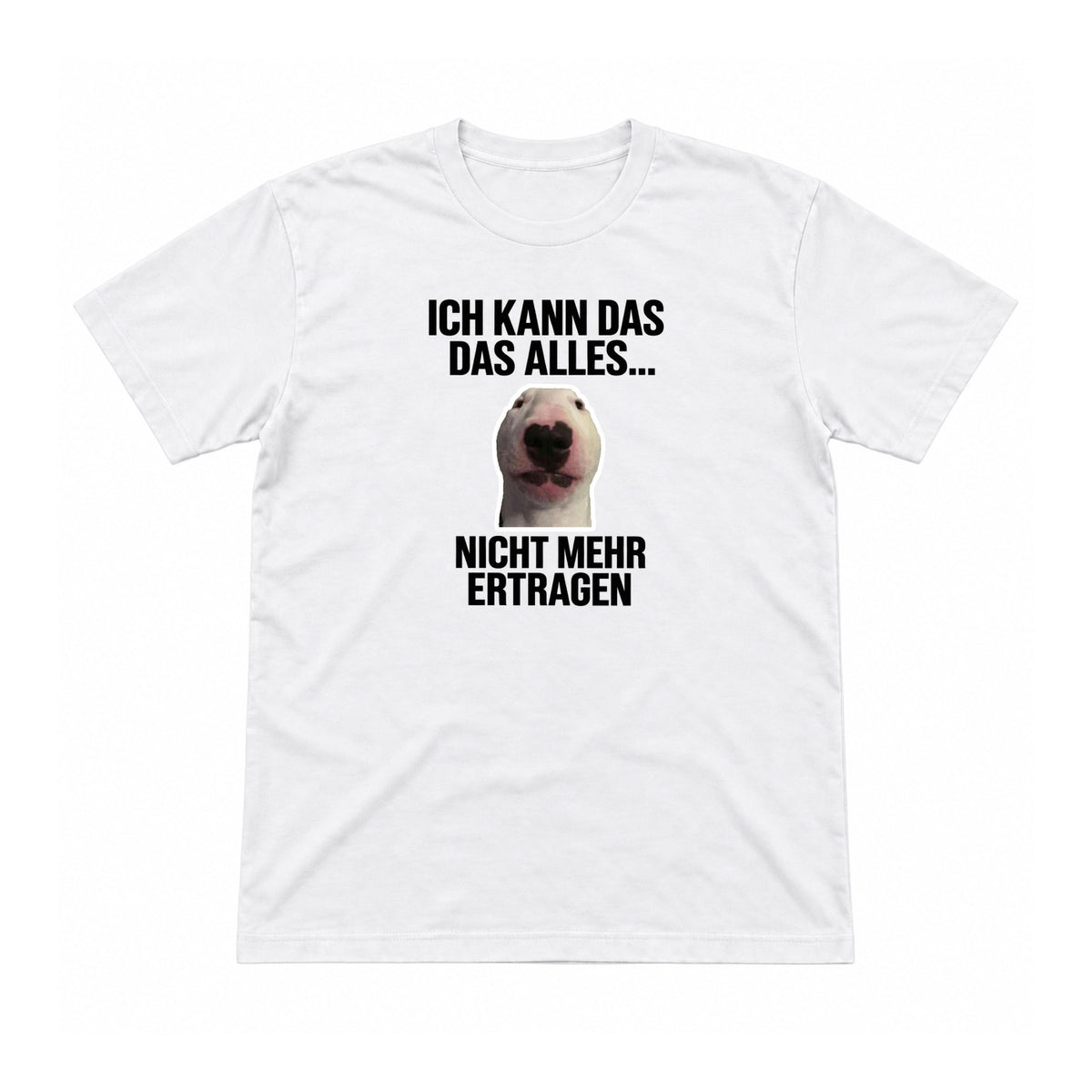 Ich kann das alles nicht mehr ertragen – Unisex T-Shirt – Weiß – Flat-Lay Vorderseite (Mockup)