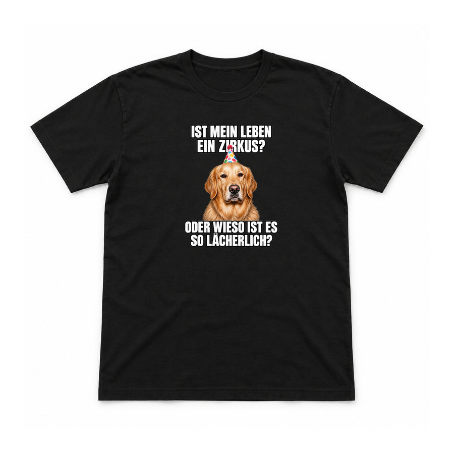 Ist mein Leben ein Zirkus? – Golden Retriever – Unisex T-Shirt – Schwarz – Flat-Lay Vorderseite (Mockup)