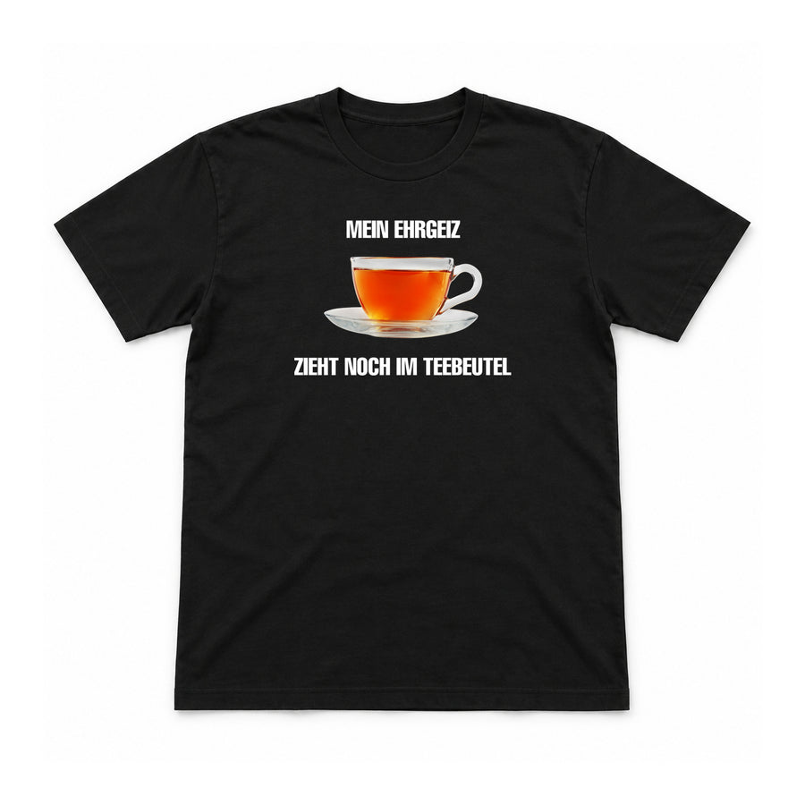 Mein Ehrgeiz zieht im Teebeutel – Unisex T-Shirt – Black – Flat-Lay Vorderseite (Mockup)
