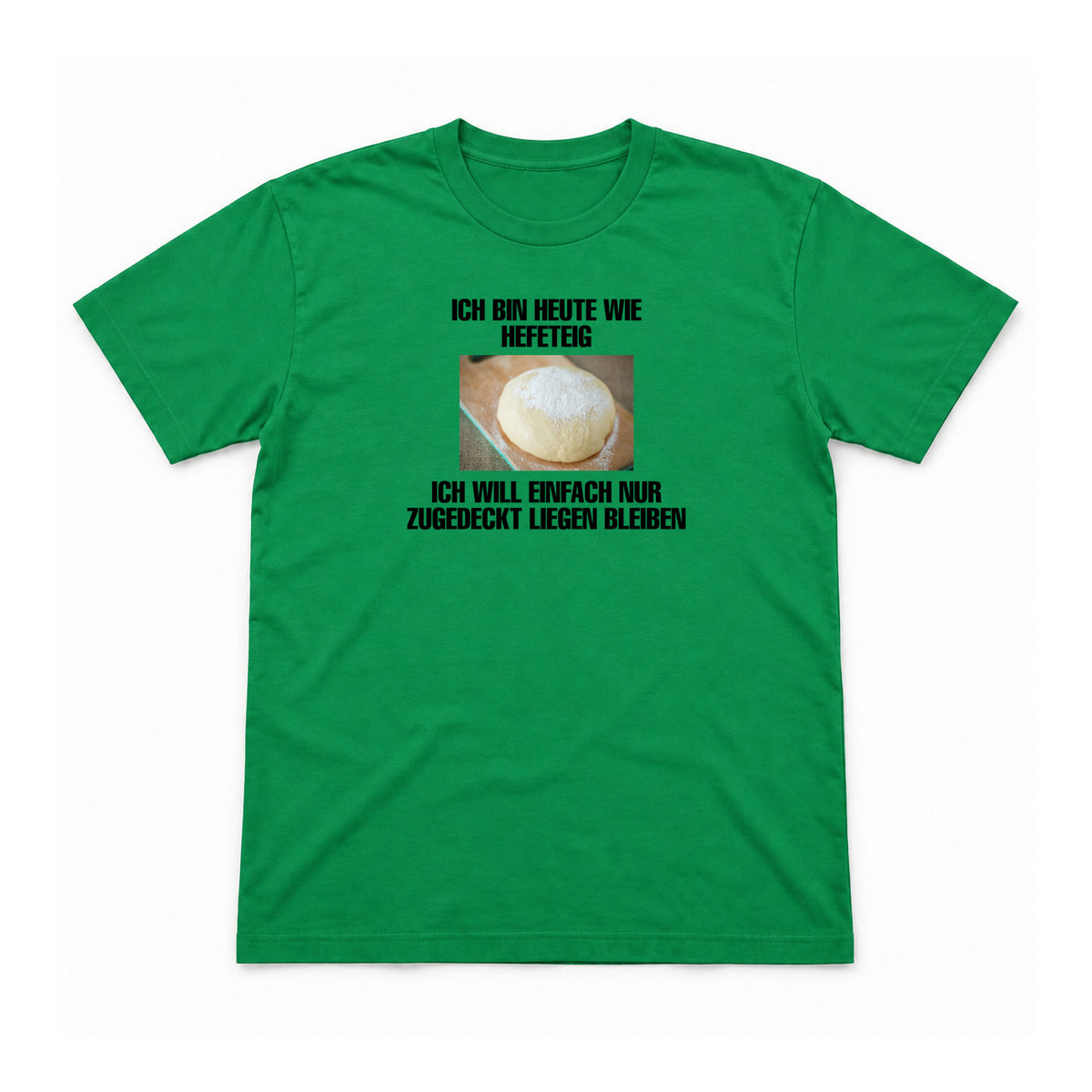 Heute wie Hefeteig – Unisex T-Shirt – Irish Green – Flat-Lay Vorderseite (Mockup)