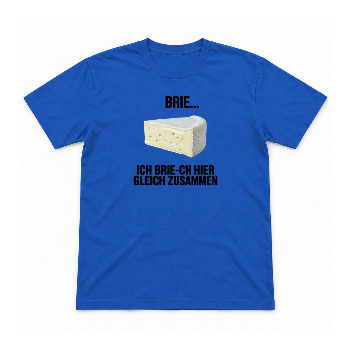Ich brie-ch gleich zusammen – Unisex T-Shirt – Royalblau – Flat-Lay Vorderseite (Mockup)